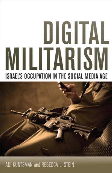 Digital Militarism: Israel’s Occupation in the Social Media Age